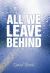 All We Leave Behind : A Reporter's Journey into the Lives of Others