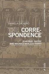 The Correspondence : Jean-Paul Sartre and Maurice Merleau-Ponty