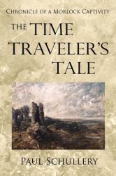 The Time Traveler's Tale : Chronicle of a Morlock Captivity