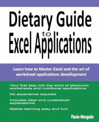 Dietary Guide to Excel Applications : Create Nutritional and Dietary Applications with Excel