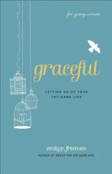 Graceful : Letting Go of Your Try-Hard Life