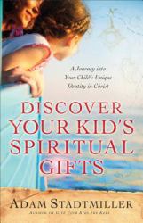 Discover Your Kid's Spiritual Gifts : A Journey into Your Child's Unique Identity in Christ