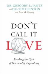 Don't Call It Love : Breaking the Cycle of Relationship Dependency