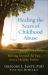 Healing the Scars of Childhood Abuse : Moving Beyond the Past into a Healthy Future