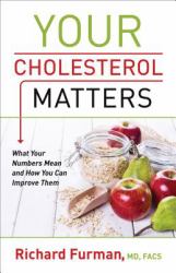 Your Cholesterol Matters : What Your Numbers Mean and How You Can Improve Them