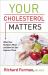 Your Cholesterol Matters : What Your Numbers Mean and How You Can Improve Them