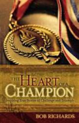 The Heart of a Champion : Inspiring True Stories of Challenge and Triumph