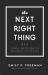 The Next Right Thing : A Simple, Soulful Practice for Making Life Decisions