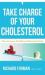 Take Charge of Your Cholesterol : How to Lower the Bad and Raise the Good