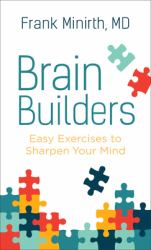 Brain Builders : Easy Exercises to Sharpen Your Mind