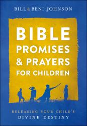 Bible Promises and Prayers for Children : Releasing Your Child's Divine Destiny