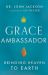 Grace Ambassador : Bringing Heaven to Earth