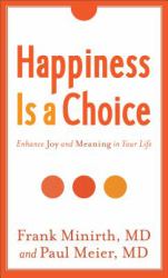 Happiness Is a Choice : Enhance Joy and Meaning in Your Life