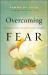 Overcoming Fear : The Supernatural Strategy to Live in Freedom