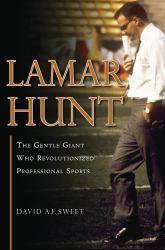 Lamar Hunt : The Gentle Giant Who Revolutionized Professional Sports