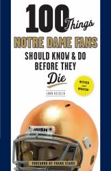 100 Things Notre Dame Fans Should Know and Do Before They Die