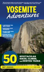 Yosemite Adventures : 50 Spectacular Hikes, Climbs, and Winter Treks