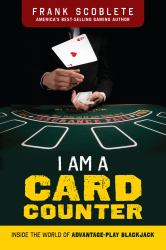 I Am a Card Counter : Inside the World of Advantage-Play Blackjack!