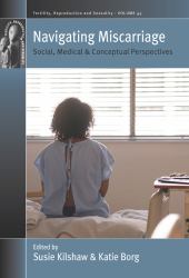 Navigating Miscarriage : Social, Medical and Conceptual Perspectives