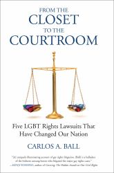 From the Closet to the Courtroom : Five LGBT Rights Lawsuits That Have Changed Our Nation