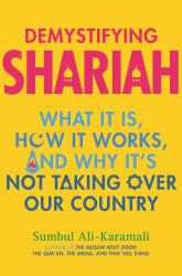 Demystifying Shariah : What It Is, How It Works, and Why It's Not Taking over Our Country