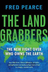 The Land Grabbers : The New Fight over Who Owns the Earth