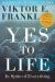 Yes to Life : In Spite of Everything