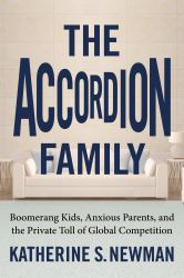 The Accordion Family : Boomerang Kids, Anxious Parents, and the Private Toll of Global Competition