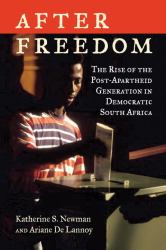 After Freedom : The Rise of the Post-Apartheid Generation in Democratic South Africa