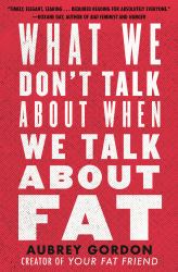 What We Don't Talk about When We Talk about Fat