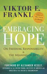 Embracing Hope : On Freedom, Responsibility and the Meaning of Life