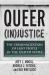 Queer (in)Justice : The Criminalization of LGBT People in the United States