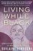 Living While Black : Using Joy, Beauty, and Connection to Heal Racial Trauma