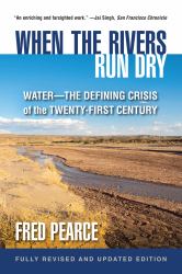 When the Rivers Run Dry, Fully Revised and Updated Edition : Water-The Defining Crisis of the Twenty-First Century