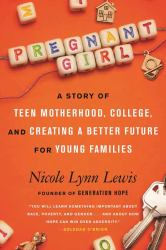 Pregnant Girl : A Story of Teen Motherhood, College, and Creating a Better Future for Young Families