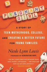 Pregnant Girl : A Story of Teen Motherhood, College, and Creating a Better Future for Young Families