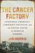 The Cancer Factory : Industrial Chemicals, Corporate Deception, and the Hidden Deaths of American Workers