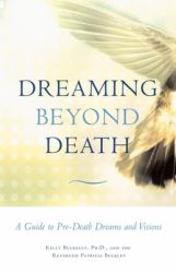 Dreaming Beyond Death : A Guide to Pre-Death Dreams and Visions