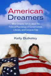 American Dreamers : What Dreams Tell Us about the Political Psychology of Conservatives, Liberals, and Everyone Else