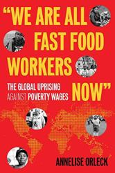 We Are All Fast-Food Workers Now : The Global Uprising Against Poverty Wages