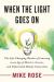 When the Light Goes On : The Life-Changing Wonder of Learning in an Age of Metrics, Screens, and Diminished Human Connection