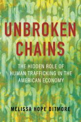 Unbroken Chains : The Hidden Role of Human Trafficking in the American Economy