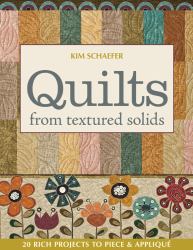 Quilts from Textured Solids : 20 Rich Projects to Piece and Appliqué