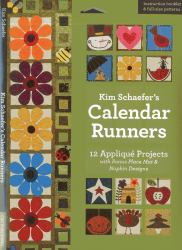 Kim Schaefer's Calendar Runners : 12 Appliqué Projects with Bonus Placemat and Napkin Designs