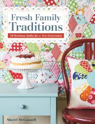 Fresh Family Traditions : 18 Heirloom Quilts for a New Generation