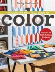 The Quilter's Practical Guide to Color : Includes 10 Skill-Building Projects