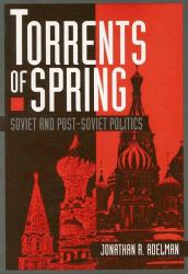 Torrents of Spring : Soviet and Post-Soviet Politics