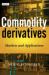 Commodity Derivatives : Markets and Applications