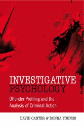 Investigative Psychology : Offender Profiling and the Analysis of Criminal Action