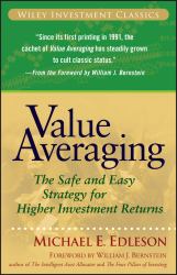 Value Averaging : The Safe and Easy Strategy for Higher Investment Returns